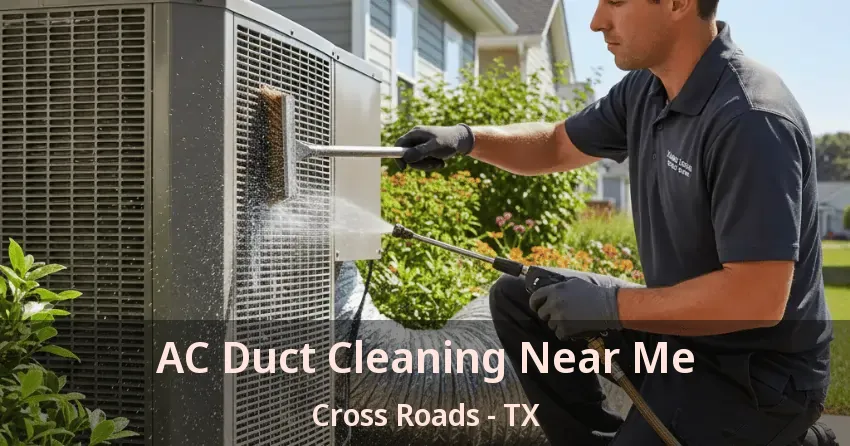 AC Duct Cleaning Near Me Cross Roads - TX AC Duct Cleaning Near Me Cross Roads - TX