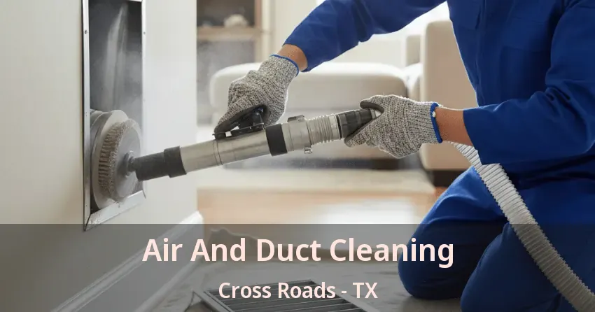 Air And Duct Cleaning Cross Roads - TX