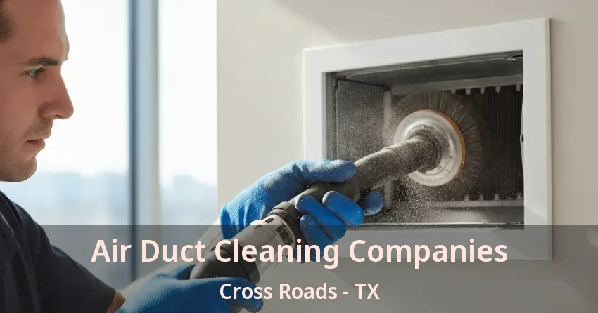 Air Duct Cleaning Companies Cross Roads - TX