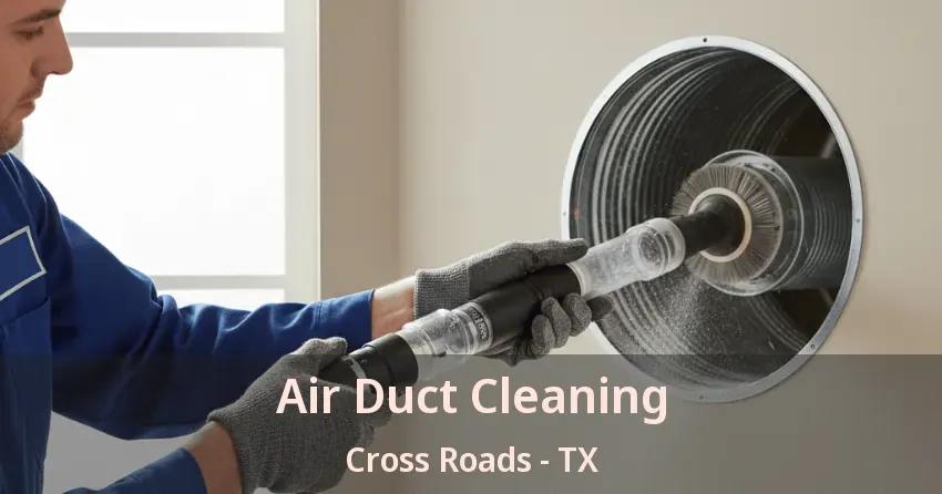 Air Duct Cleaning Cross Roads - TX