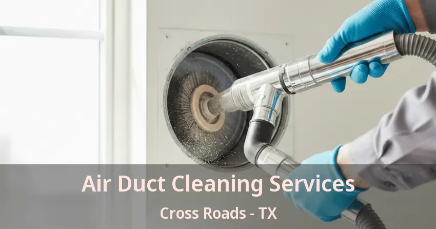 Air Duct Cleaning Services Cross Roads - TX