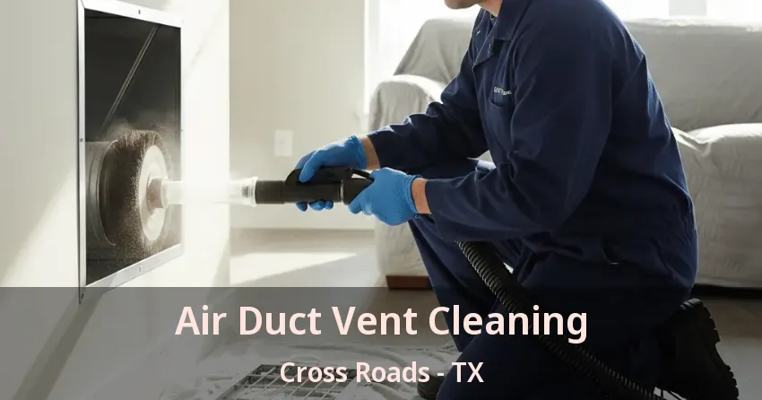 Air Duct Vent Cleaning Cross Roads - TX Air Duct Vent Cleaning Cross Roads - TX