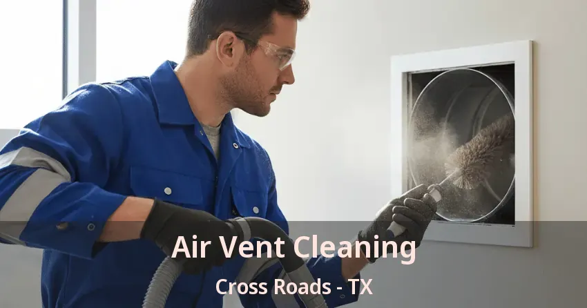 Air Vent Cleaning Cross Roads - TX