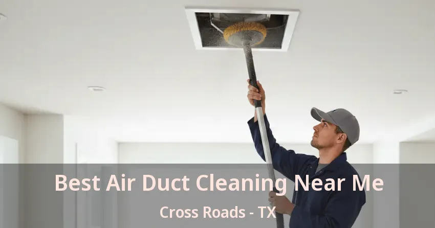 Best Air Duct Cleaning Near Me Cross Roads - TX