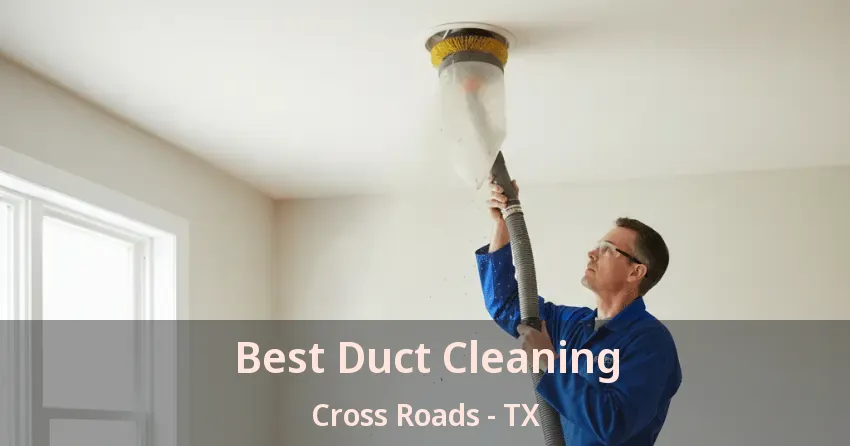 Best Duct Cleaning Cross Roads - TX