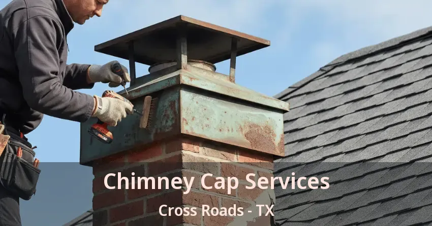 Chimney Cap Services Cross Roads - TX