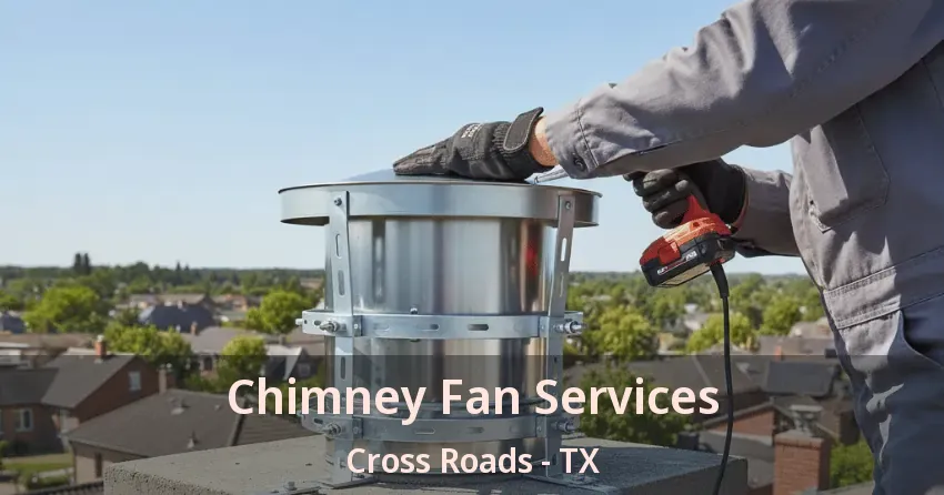 Chimney Fan Services Cross Roads - TX