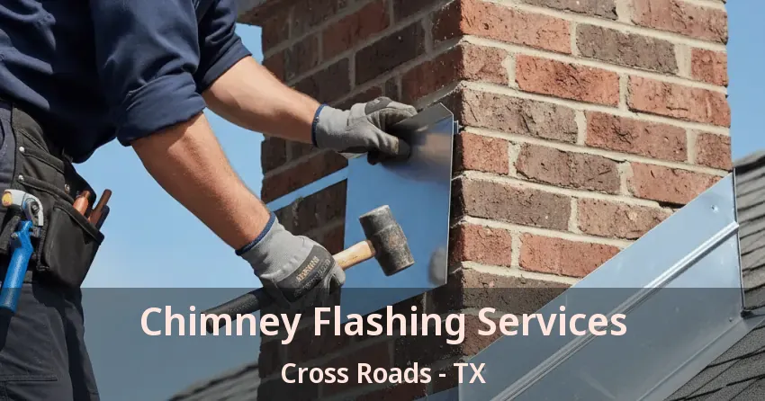 Chimney Flashing Services Cross Roads - TX Chimney Flashing Services Cross Roads - TX