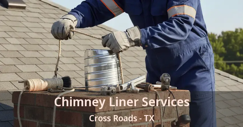 Chimney Liner Services Cross Roads - TX Chimney Liner Services Cross Roads - TX