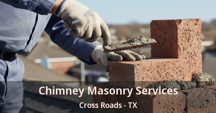 Chimney Masonry Services Cross Roads - TX