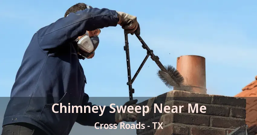 Chimney Sweep Near Me Cross Roads - TX