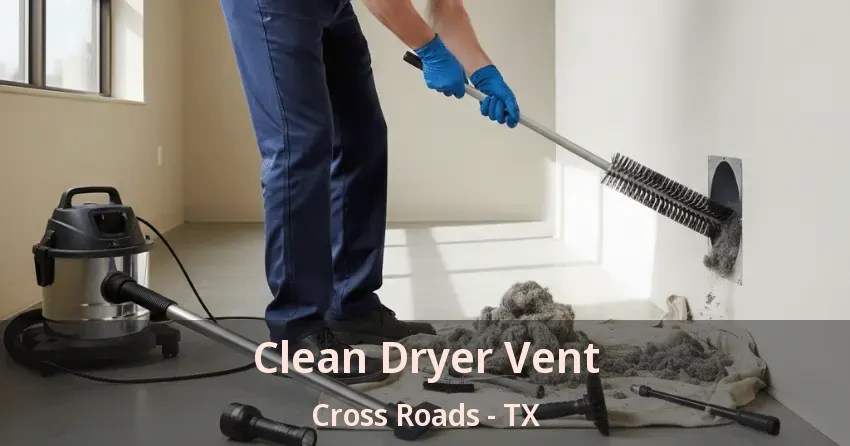 Clean Dryer Vent Cross Roads - TX