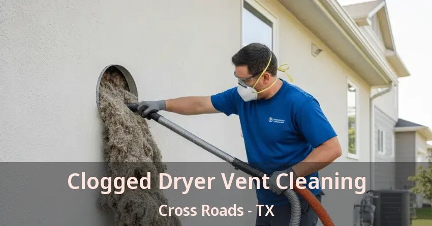 Clogged Dryer Vent Cleaning Cross Roads - TX