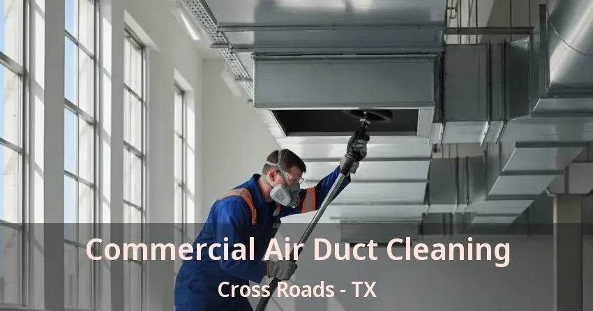 Commercial Air Duct Cleaning Cross Roads - TX