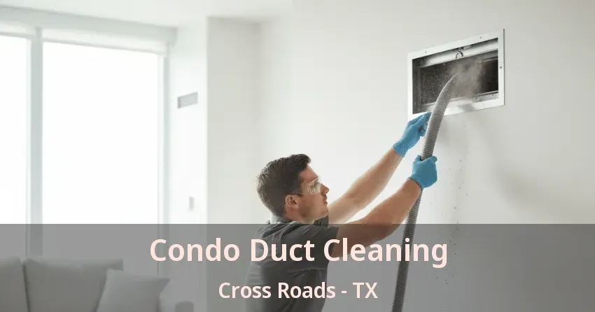 Condo Duct Cleaning Cross Roads - TX Condo Duct Cleaning Cross Roads - TX