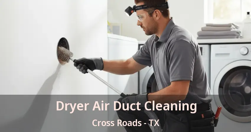 Dryer Air Duct Cleaning Cross Roads - TX