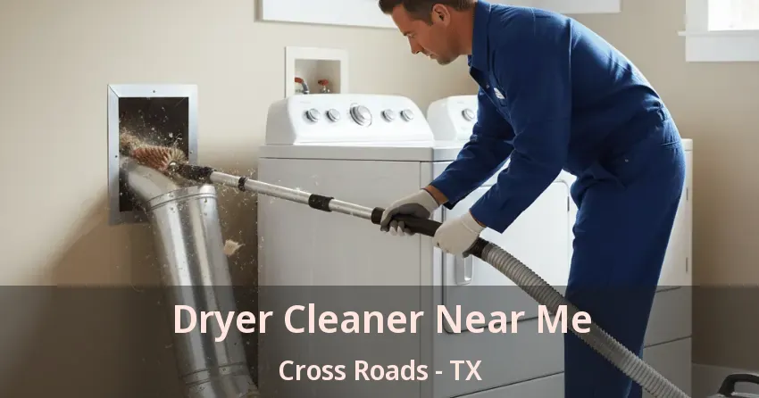 Dryer Cleaner Near Me Cross Roads - TX