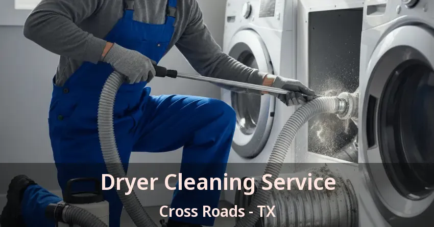 Dryer Cleaning Service Cross Roads - TX