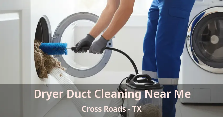 Dryer Duct Cleaning Near Me Cross Roads - TX