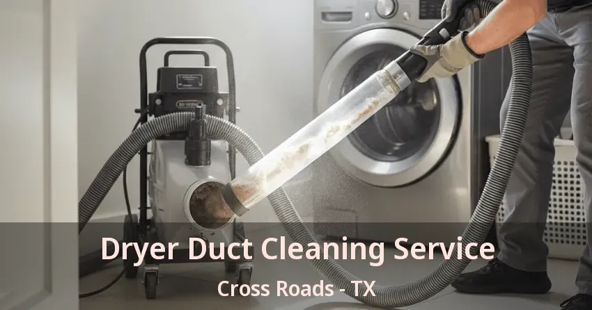 Dryer Duct Cleaning Service Cross Roads - TX