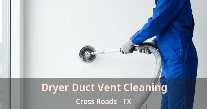 Dryer Duct Vent Cleaning Cross Roads - TX