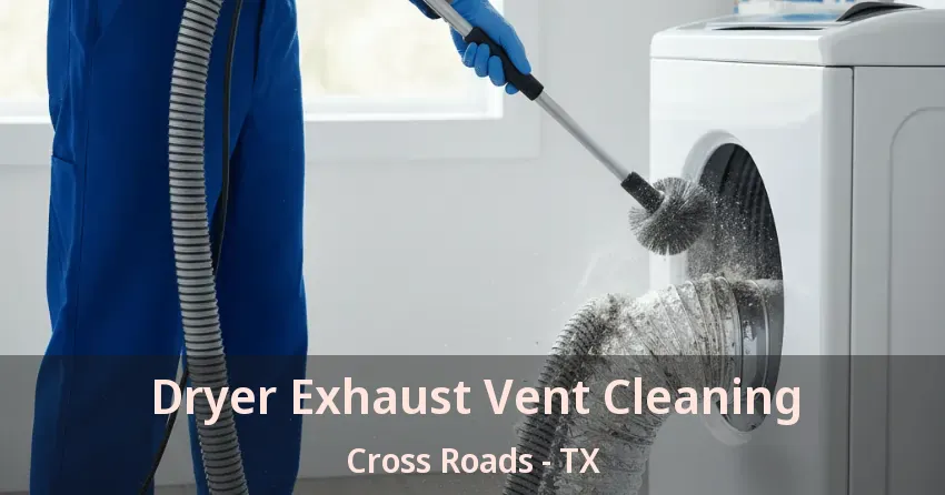 Dryer Exhaust Vent Cleaning Cross Roads - TX
