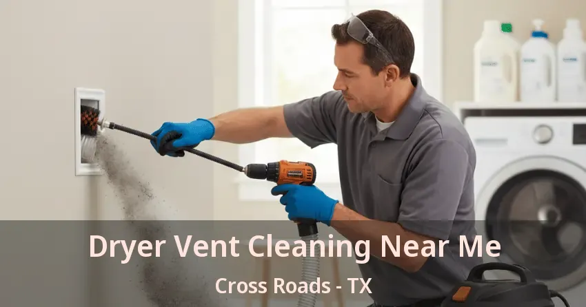 Dryer Vent Cleaning Near Me Cross Roads - TX Dryer Vent Cleaning Near Me Cross Roads - TX