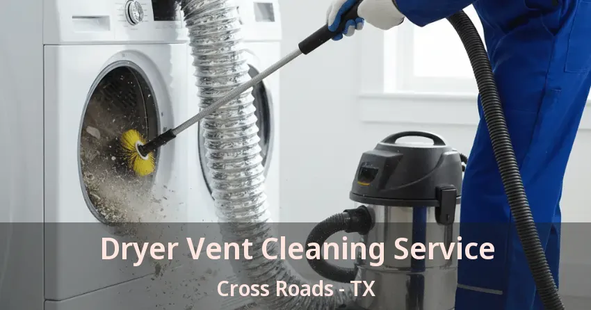 Dryer Vent Cleaning Service Cross Roads - TX