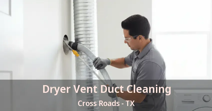 Dryer Vent Duct Cleaning Cross Roads - TX