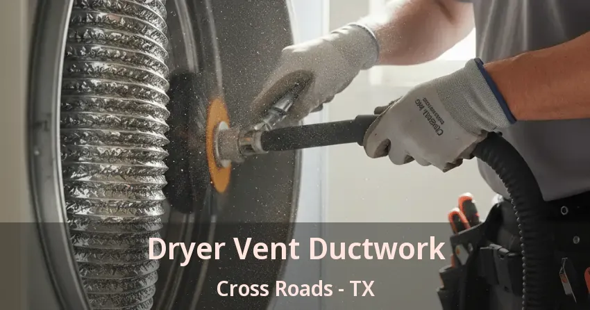 Dryer Vent Ductwork Cross Roads - TX