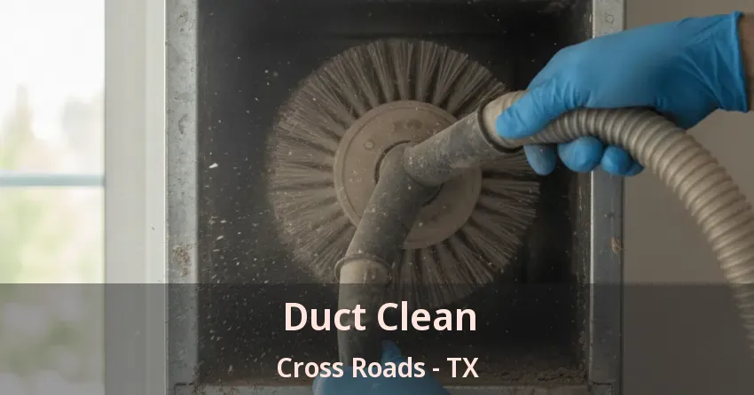 Duct Clean Cross Roads - TX Duct Clean Cross Roads - TX