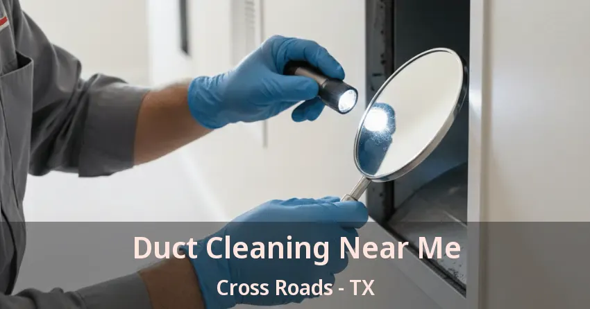 Duct Cleaning Near Me Cross Roads - TX