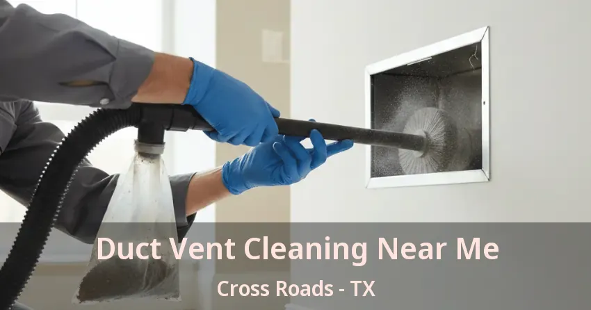 Duct Vent Cleaning Near Me Cross Roads - TX