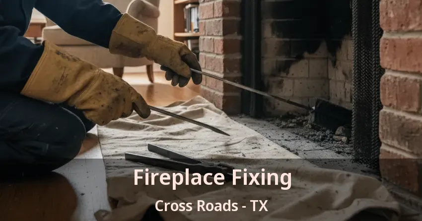 Fireplace Fixing Cross Roads - TX