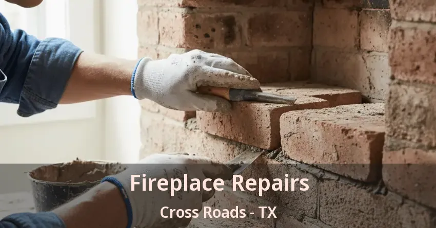 Fireplace Repairs Cross Roads - TX