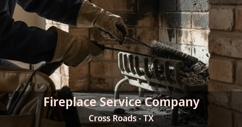 Fireplace Service Company Cross Roads - TX