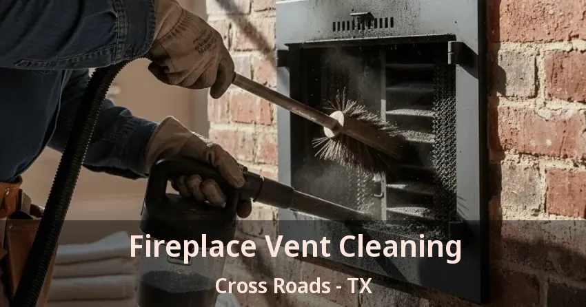 Fireplace Vent Cleaning Cross Roads - TX Fireplace Vent Cleaning Cross Roads - TX