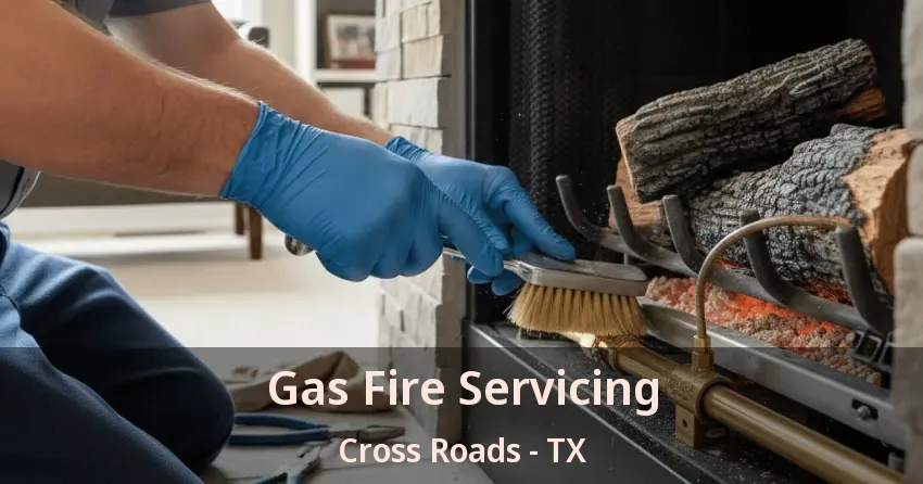 Gas Fire Servicing Cross Roads - TX Gas Fire Servicing Cross Roads - TX