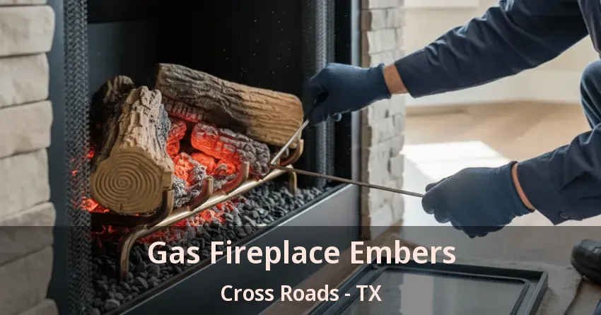 Gas Fireplace Embers Cross Roads - TX