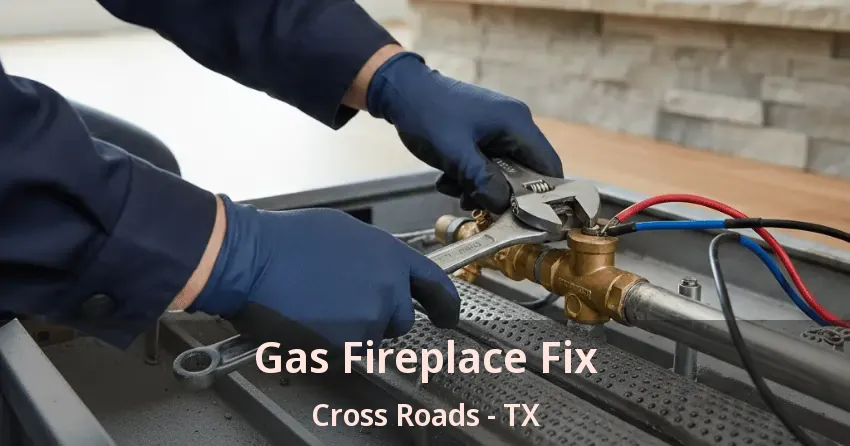 Gas Fireplace Fix Cross Roads - TX