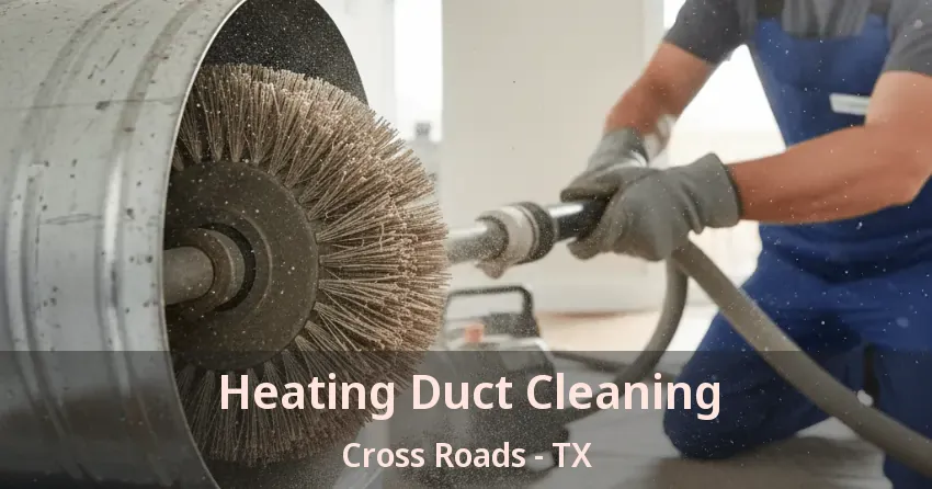 Heating Duct Cleaning Cross Roads - TX Heating Duct Cleaning Cross Roads - TX