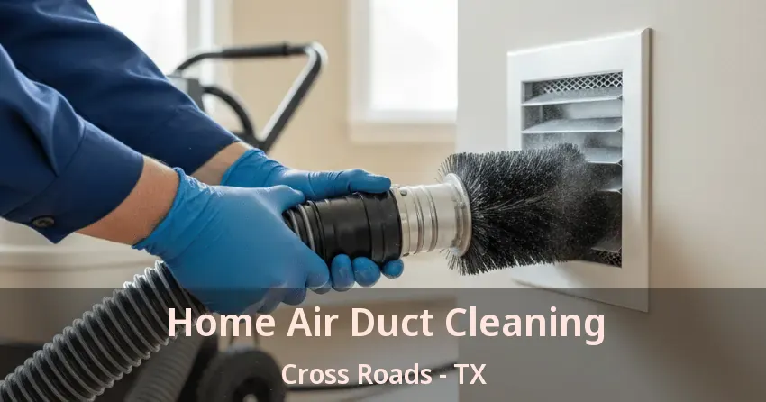 Home Air Duct Cleaning Cross Roads - TX