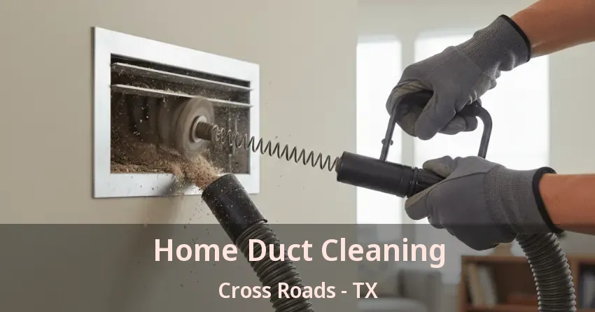 Home Duct Cleaning Cross Roads - TX
