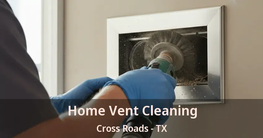 Home Vent Cleaning Cross Roads - TX Home Vent Cleaning Cross Roads - TX