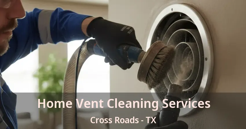 Home Vent Cleaning Services Cross Roads - TX