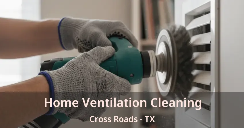 Home Ventilation Cleaning Cross Roads - TX