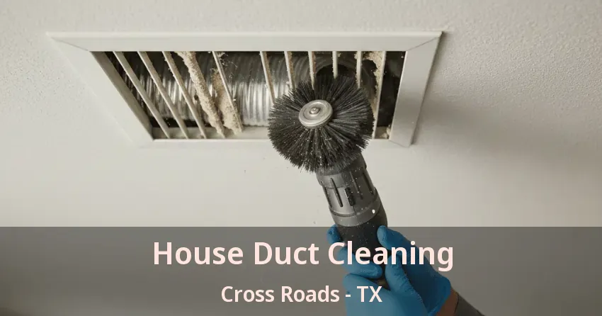 House Duct Cleaning Cross Roads - TX