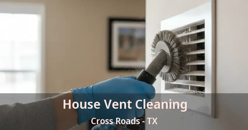 House Vent Cleaning Cross Roads - TX