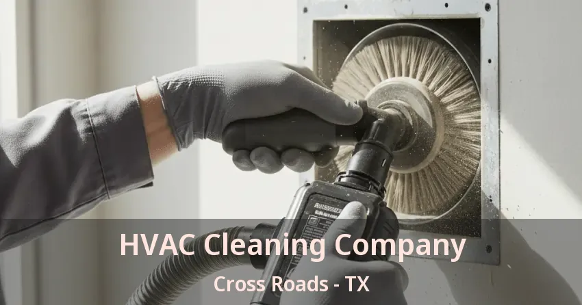 HVAC Cleaning Company Cross Roads - TX