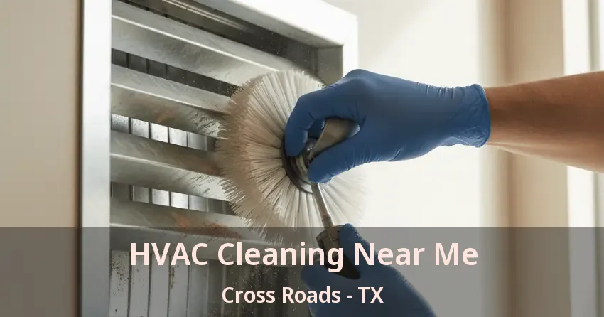 HVAC Cleaning Near Me Cross Roads - TX
